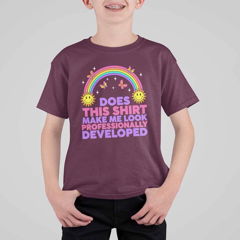 Does This Shirt Make Me Look Professionally Developed T Shirt For Kid Retro Rainbow Butterfly Sarcastic Professional Development PD Humor