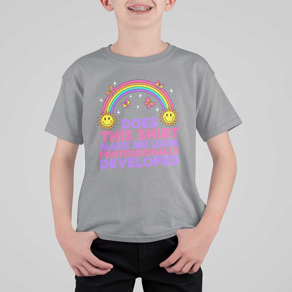 Does This Shirt Make Me Look Professionally Developed T Shirt For Kid Retro Rainbow Butterfly Sarcastic Professional Development PD Humor