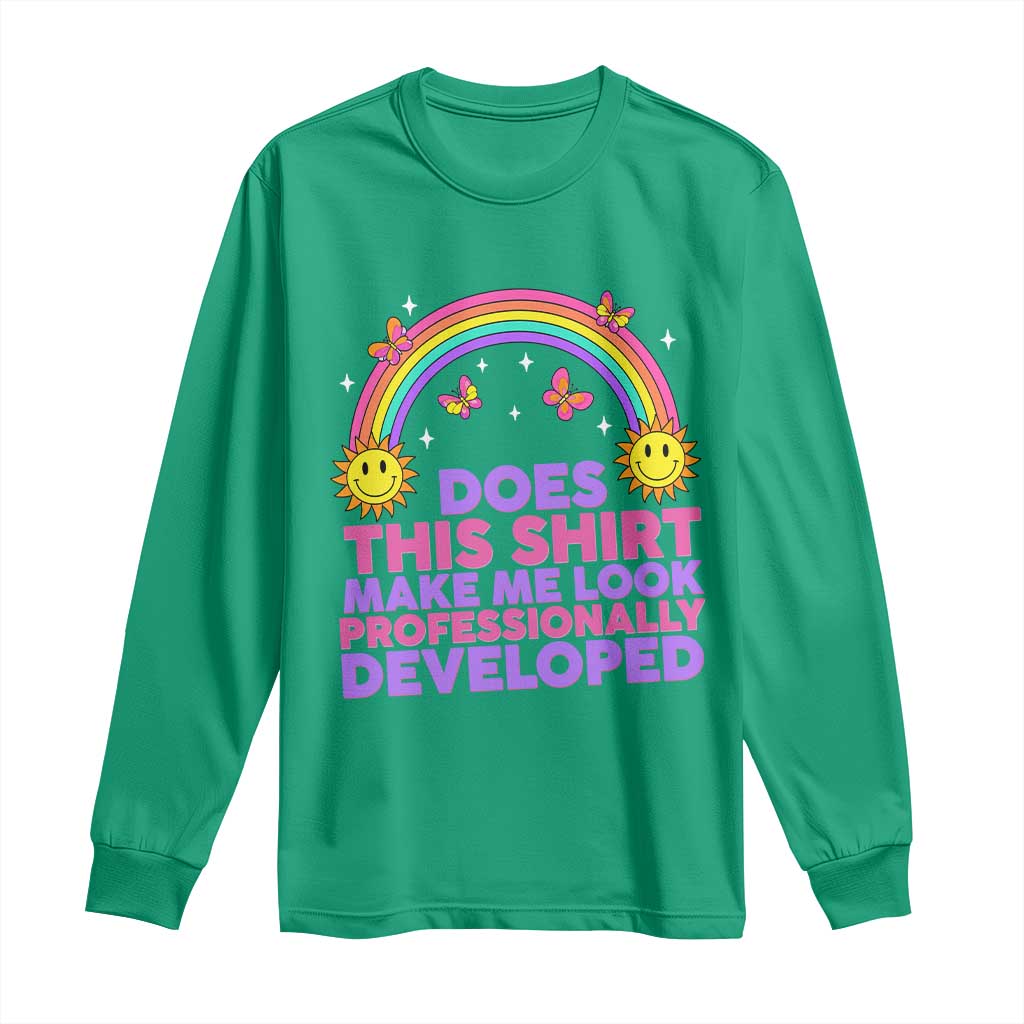 Does This Shirt Make Me Look Professionally Developed Long Sleeve Shirt Retro Rainbow Butterfly Sarcastic Professional Development PD Humor