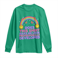Does This Shirt Make Me Look Professionally Developed Long Sleeve Shirt Retro Rainbow Butterfly Sarcastic Professional Development PD Humor