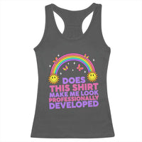 Does This Shirt Make Me Look Professionally Developed Racerback Tank Top Retro Rainbow Butterfly Sarcastic Professional Development PD Humor
