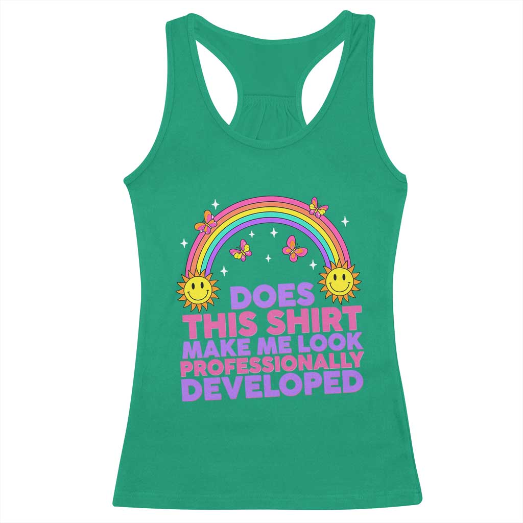 Does This Shirt Make Me Look Professionally Developed Racerback Tank Top Retro Rainbow Butterfly Sarcastic Professional Development PD Humor