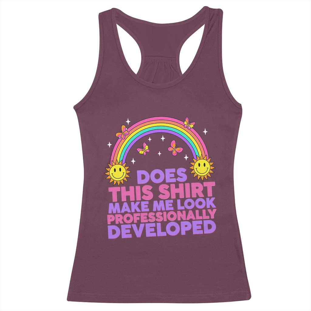 Does This Shirt Make Me Look Professionally Developed Racerback Tank Top Retro Rainbow Butterfly Sarcastic Professional Development PD Humor