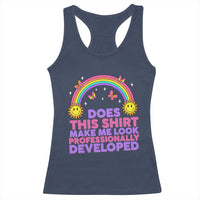 Does This Shirt Make Me Look Professionally Developed Racerback Tank Top Retro Rainbow Butterfly Sarcastic Professional Development PD Humor