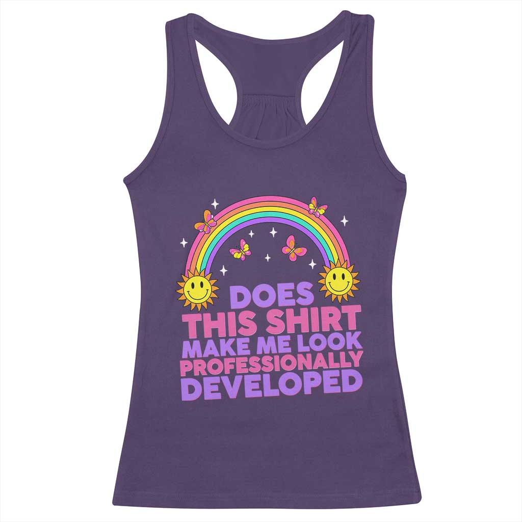 Does This Shirt Make Me Look Professionally Developed Racerback Tank Top Retro Rainbow Butterfly Sarcastic Professional Development PD Humor