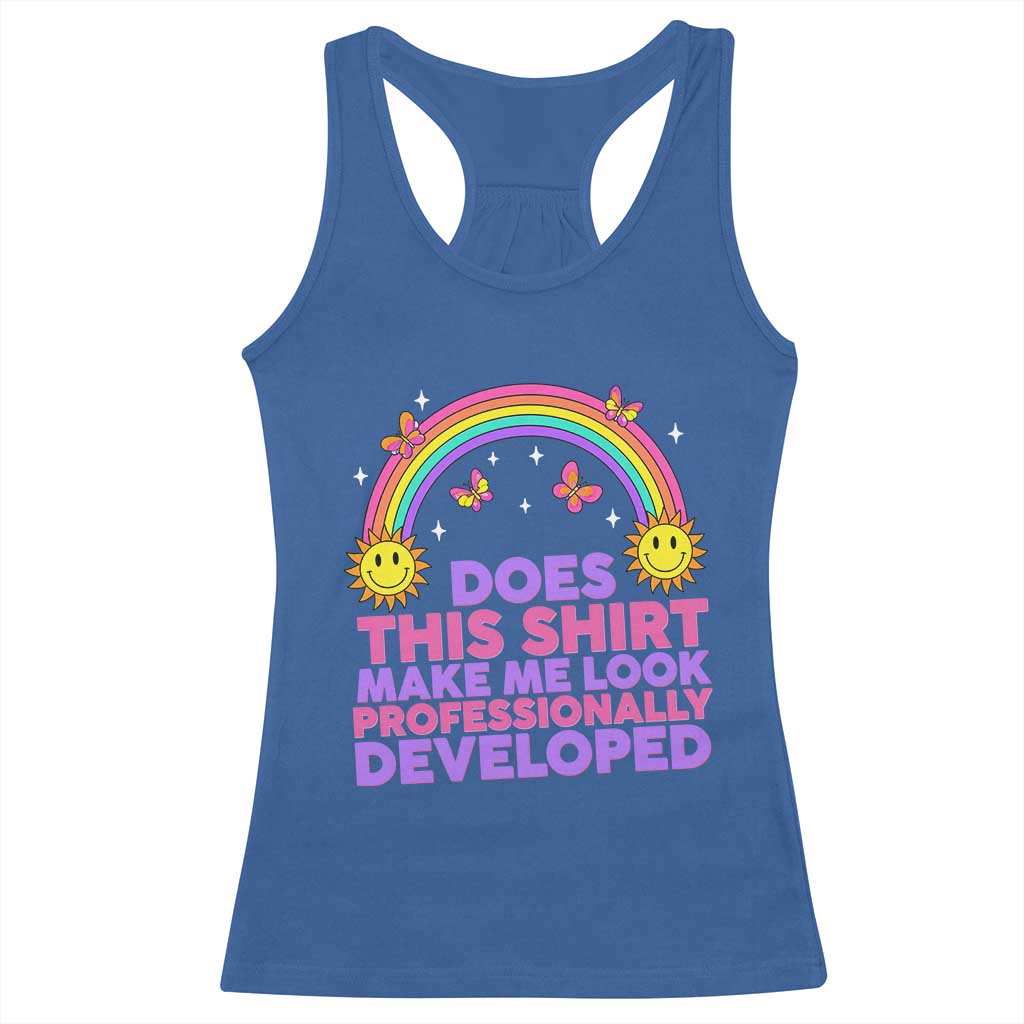 Does This Shirt Make Me Look Professionally Developed Racerback Tank Top Retro Rainbow Butterfly Sarcastic Professional Development PD Humor