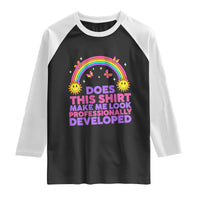 Does This Shirt Make Me Look Professionally Developed Raglan Shirt Retro Rainbow Butterfly Sarcastic Professional Development PD Humor