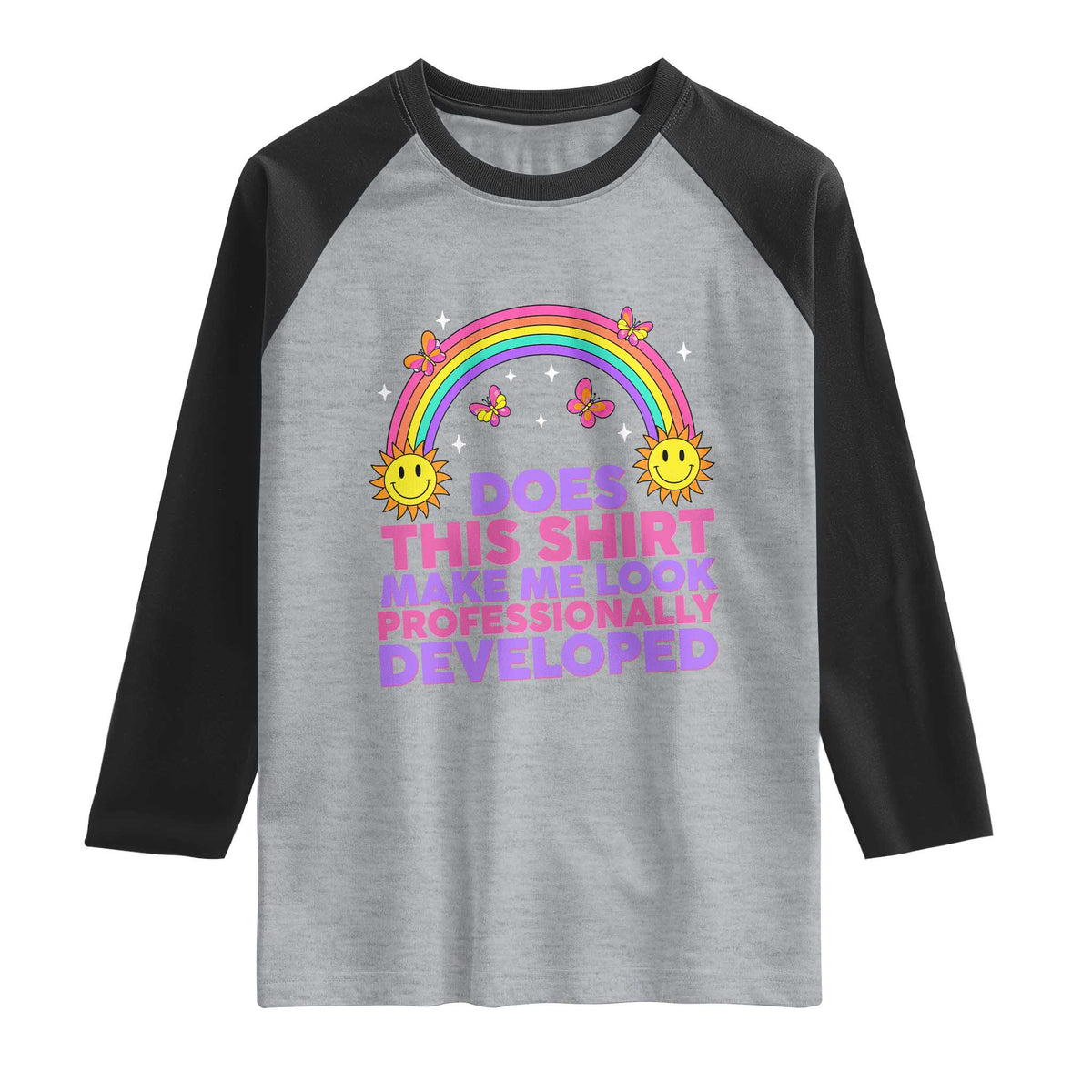 Does This Shirt Make Me Look Professionally Developed Raglan Shirt Retro Rainbow Butterfly Sarcastic Professional Development PD Humor