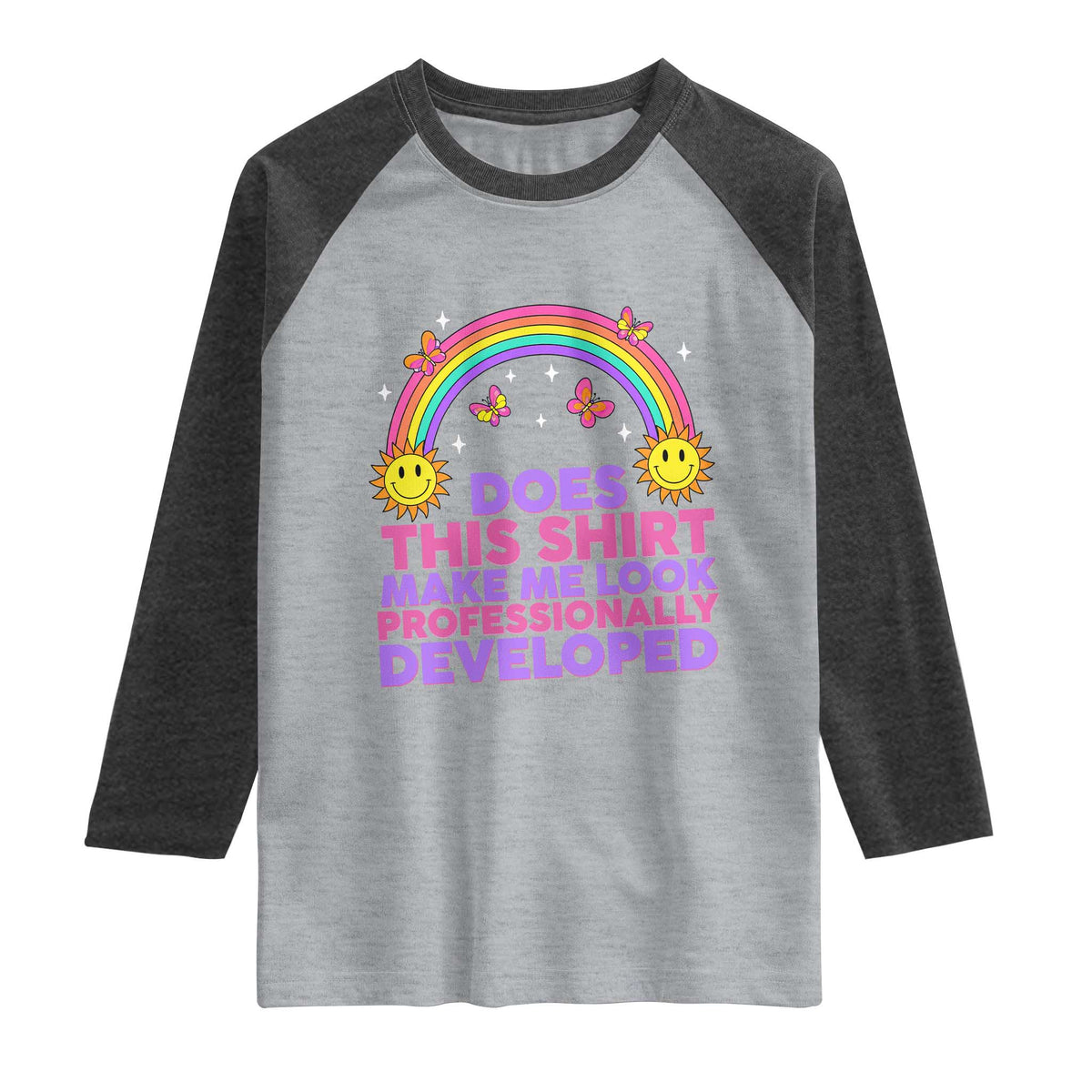 Does This Shirt Make Me Look Professionally Developed Raglan Shirt Retro Rainbow Butterfly Sarcastic Professional Development PD Humor