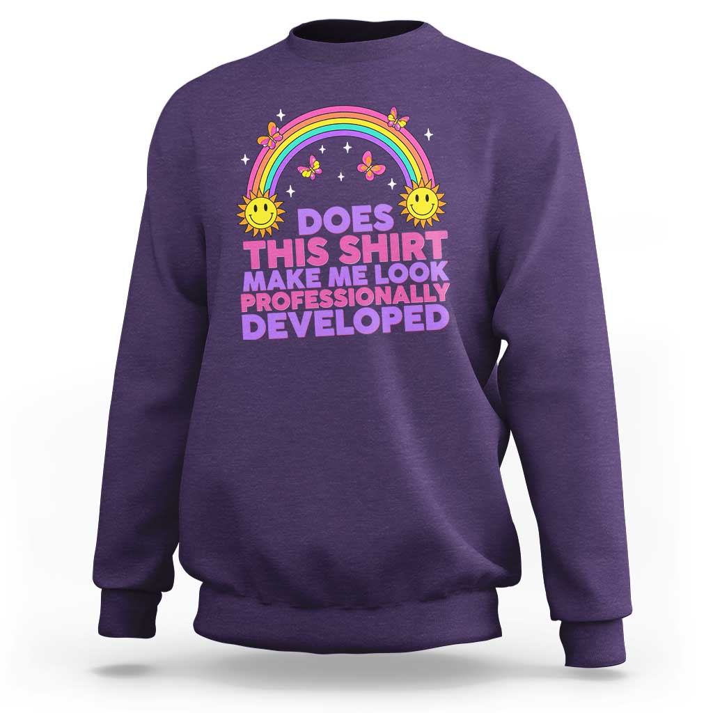 Does This Shirt Make Me Look Professionally Developed Sweatshirt Retro Rainbow Butterfly Sarcastic Professional Development PD Humor