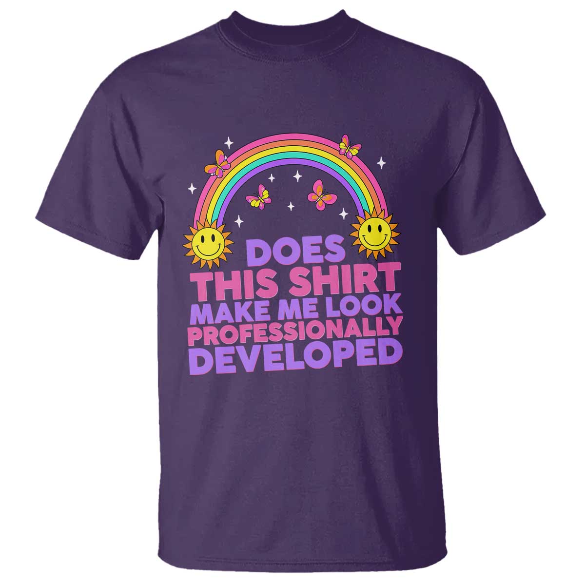 Does This Shirt Make Me Look Professionally Developed T Shirt Retro Rainbow Butterfly Sarcastic Professional Development PD Humor