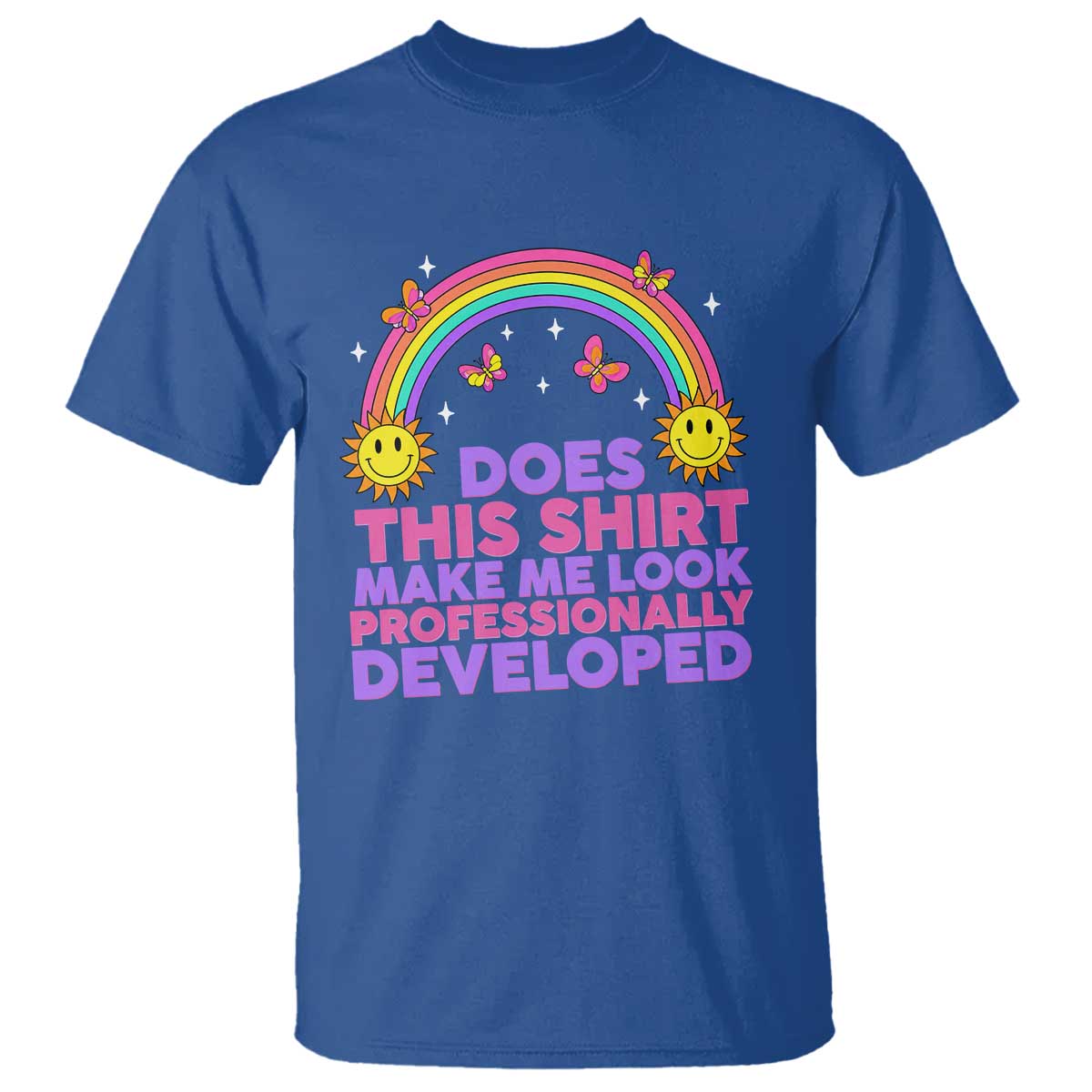 Does This Shirt Make Me Look Professionally Developed T Shirt Retro Rainbow Butterfly Sarcastic Professional Development PD Humor