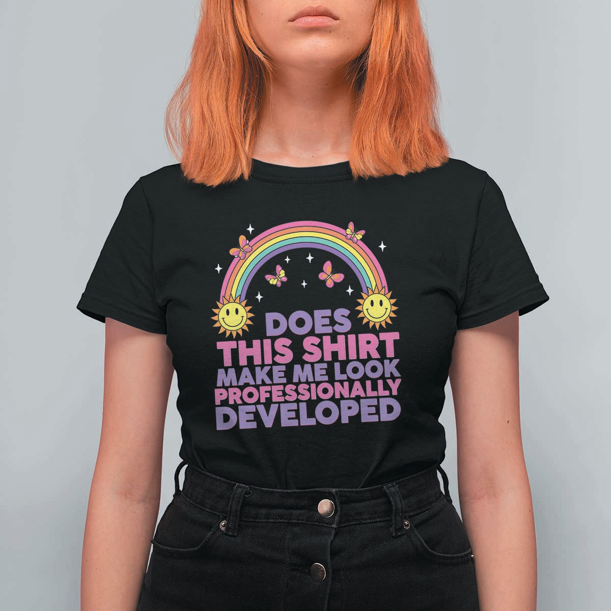 Does This Shirt Make Me Look Professionally Developed T Shirt For Women Retro Rainbow Butterfly Sarcastic Professional Development PD Humor