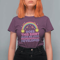 Does This Shirt Make Me Look Professionally Developed T Shirt For Women Retro Rainbow Butterfly Sarcastic Professional Development PD Humor