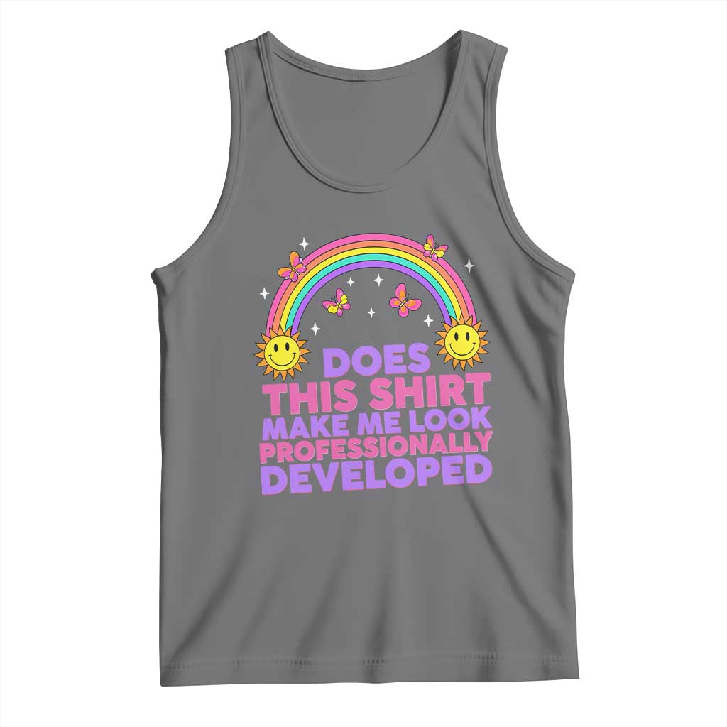 Does This Shirt Make Me Look Professionally Developed Tank Top Retro Rainbow Butterfly Sarcastic Professional Development PD Humor