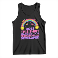 Does This Shirt Make Me Look Professionally Developed Tank Top Retro Rainbow Butterfly Sarcastic Professional Development PD Humor