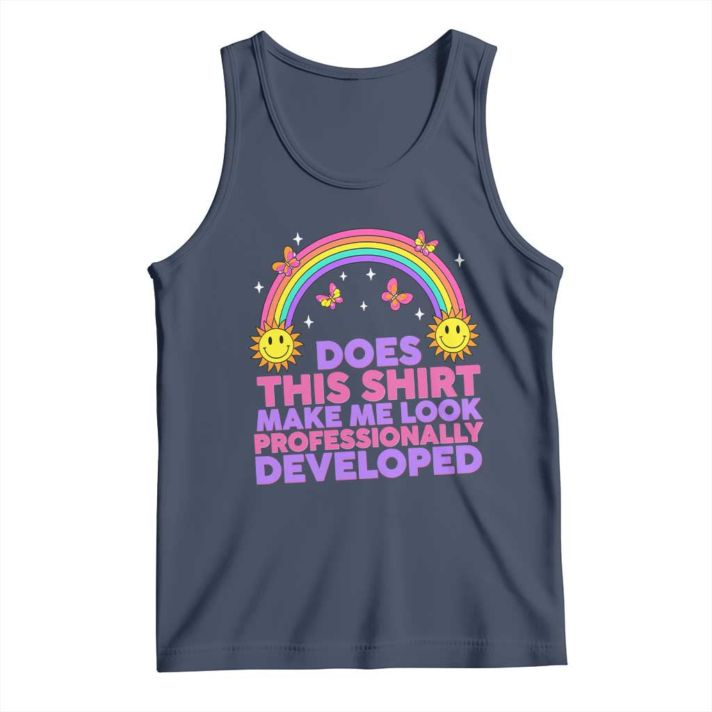 Does This Shirt Make Me Look Professionally Developed Tank Top Retro Rainbow Butterfly Sarcastic Professional Development PD Humor