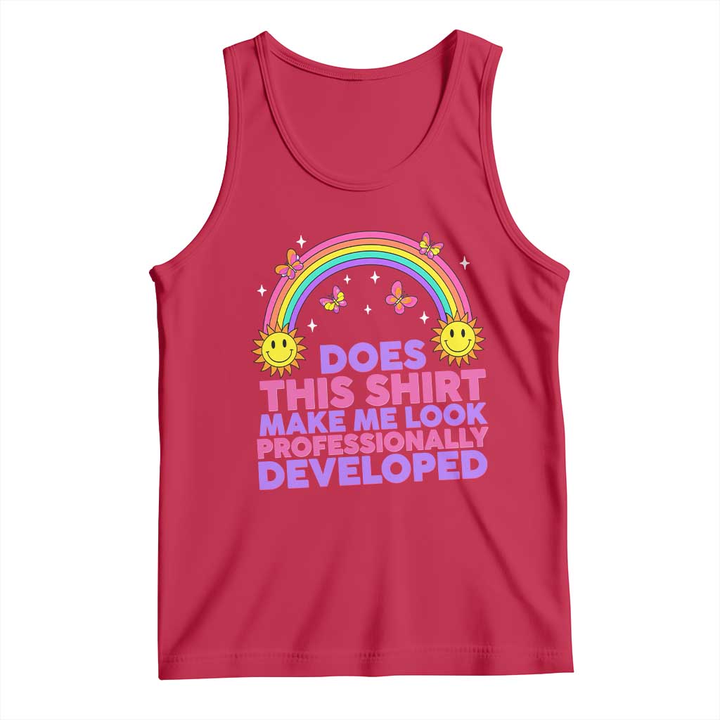 Does This Shirt Make Me Look Professionally Developed Tank Top Retro Rainbow Butterfly Sarcastic Professional Development PD Humor