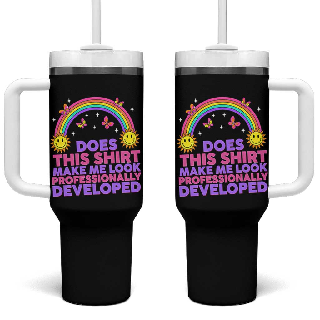 Does This Shirt Make Me Look Professionally Developed Tumbler With Handle Retro Rainbow Butterfly Sarcastic Professional Development PD Humor