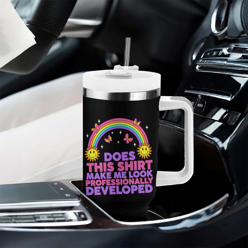 Does This Shirt Make Me Look Professionally Developed Tumbler With Handle Retro Rainbow Butterfly Sarcastic Professional Development PD Humor