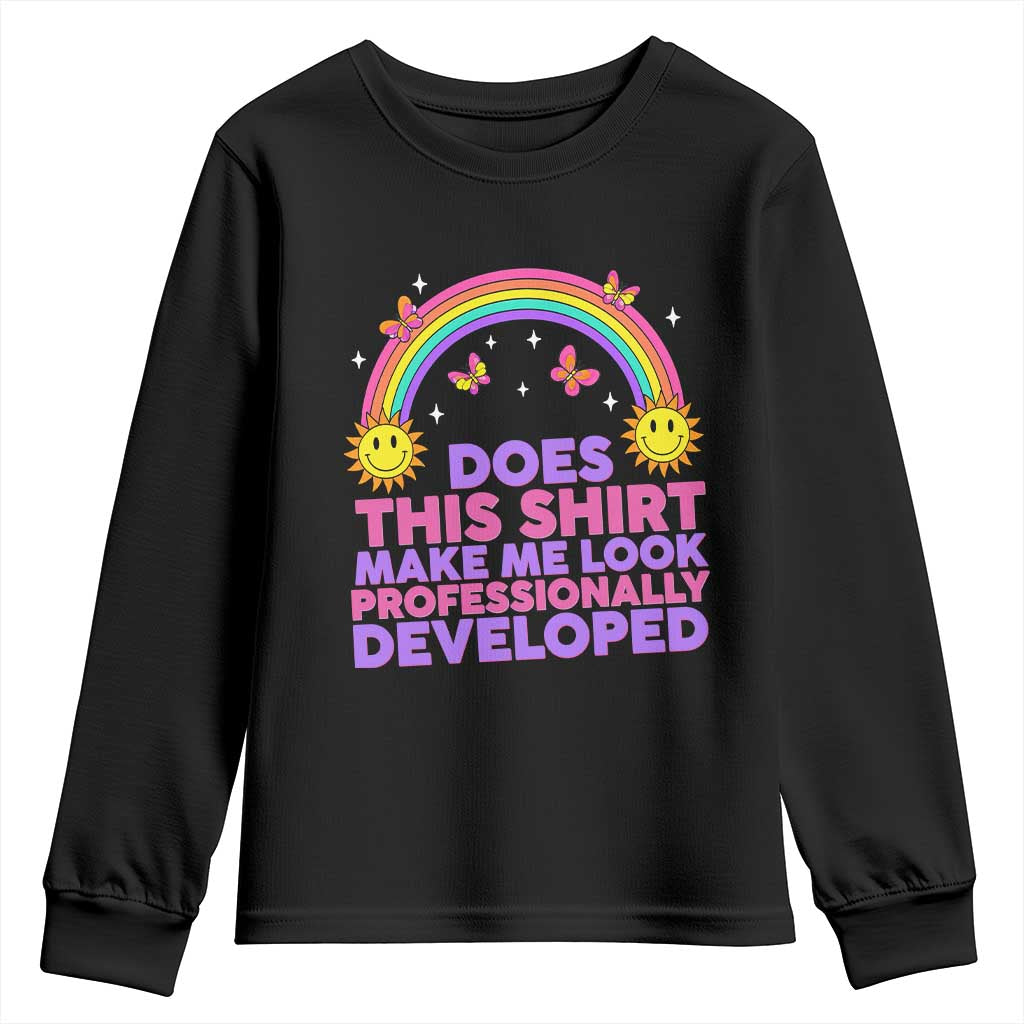 Does This Shirt Make Me Look Professionally Developed Youth Sweatshirt Retro Rainbow Butterfly Sarcastic Professional Development PD Humor