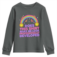 Does This Shirt Make Me Look Professionally Developed Youth Sweatshirt Retro Rainbow Butterfly Sarcastic Professional Development PD Humor