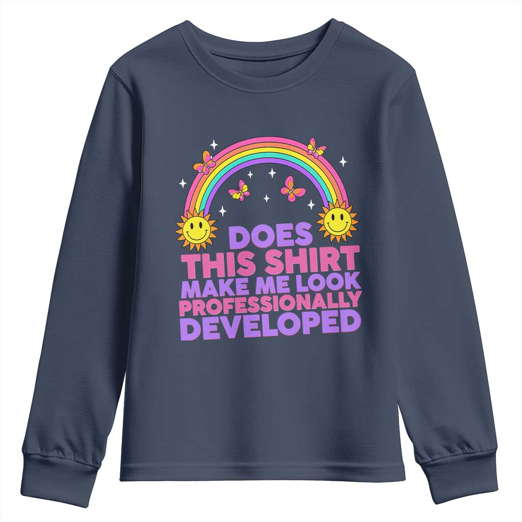 Does This Shirt Make Me Look Professionally Developed Youth Sweatshirt Retro Rainbow Butterfly Sarcastic Professional Development PD Humor