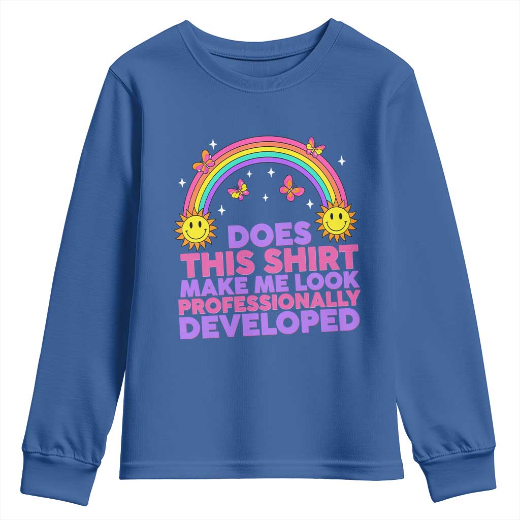 Does This Shirt Make Me Look Professionally Developed Youth Sweatshirt Retro Rainbow Butterfly Sarcastic Professional Development PD Humor