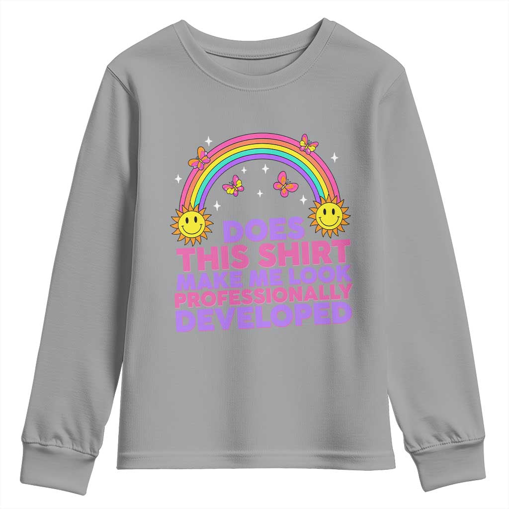 Does This Shirt Make Me Look Professionally Developed Youth Sweatshirt Retro Rainbow Butterfly Sarcastic Professional Development PD Humor