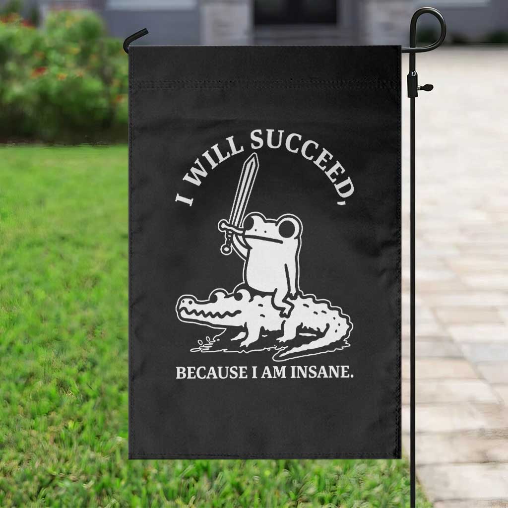 Funny Goblincore Sword Frog Riding Alligator Meme Garden Flag I Will Succeed Because I Am Insane Chaotic Motivation
