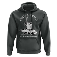 Funny Goblincore Sword Frog Riding Alligator Meme Hoodie I Will Succeed Because I Am Insane Chaotic Motivation