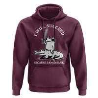 Funny Goblincore Sword Frog Riding Alligator Meme Hoodie I Will Succeed Because I Am Insane Chaotic Motivation