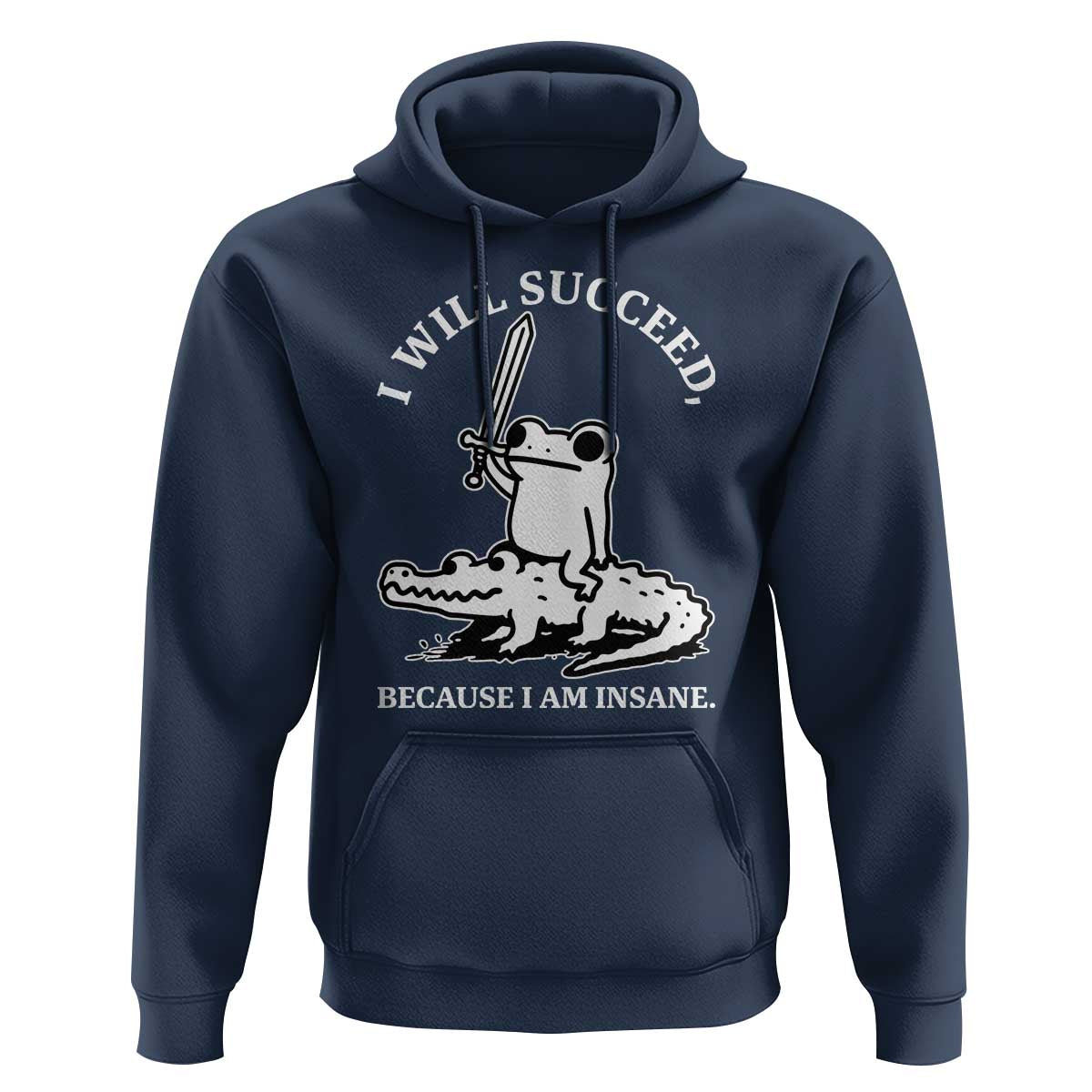 Funny Goblincore Sword Frog Riding Alligator Meme Hoodie I Will Succeed Because I Am Insane Chaotic Motivation
