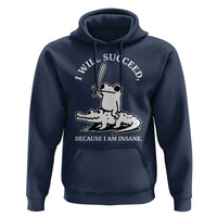 Funny Goblincore Sword Frog Riding Alligator Meme Hoodie I Will Succeed Because I Am Insane Chaotic Motivation