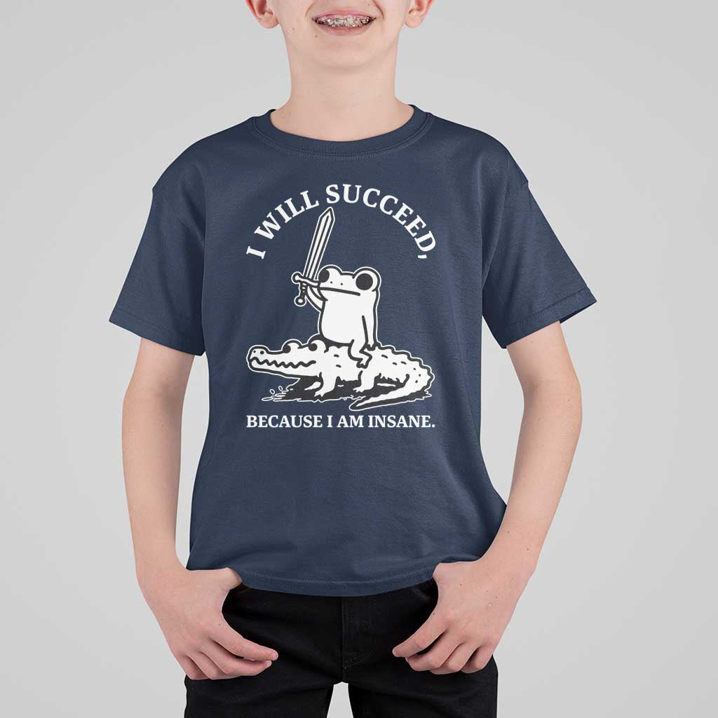 Funny Goblincore Sword Frog Riding Alligator Meme T Shirt For Kid I Will Succeed Because I Am Insane Chaotic Motivation