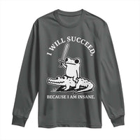 Funny Goblincore Sword Frog Riding Alligator Meme Long Sleeve Shirt I Will Succeed Because I Am Insane Chaotic Motivation