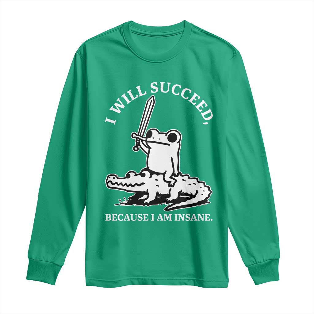 Funny Goblincore Sword Frog Riding Alligator Meme Long Sleeve Shirt I Will Succeed Because I Am Insane Chaotic Motivation