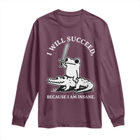 Funny Goblincore Sword Frog Riding Alligator Meme Long Sleeve Shirt I Will Succeed Because I Am Insane Chaotic Motivation