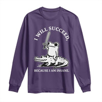 Funny Goblincore Sword Frog Riding Alligator Meme Long Sleeve Shirt I Will Succeed Because I Am Insane Chaotic Motivation
