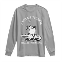 Funny Goblincore Sword Frog Riding Alligator Meme Long Sleeve Shirt I Will Succeed Because I Am Insane Chaotic Motivation