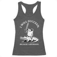 Funny Goblincore Sword Frog Riding Alligator Meme Racerback Tank Top I Will Succeed Because I Am Insane Chaotic Motivation