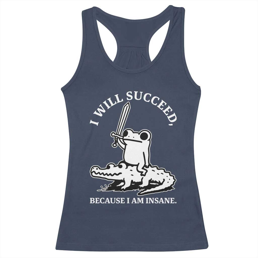 Funny Goblincore Sword Frog Riding Alligator Meme Racerback Tank Top I Will Succeed Because I Am Insane Chaotic Motivation