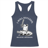 Funny Goblincore Sword Frog Riding Alligator Meme Racerback Tank Top I Will Succeed Because I Am Insane Chaotic Motivation