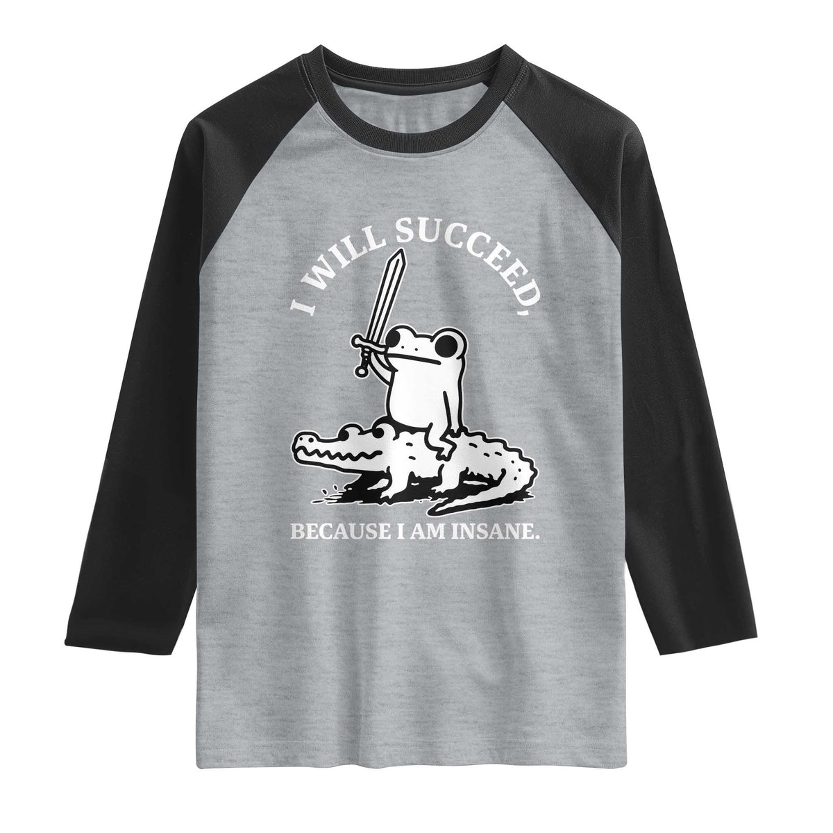 Funny Goblincore Sword Frog Riding Alligator Meme Raglan Shirt I Will Succeed Because I Am Insane Chaotic Motivation