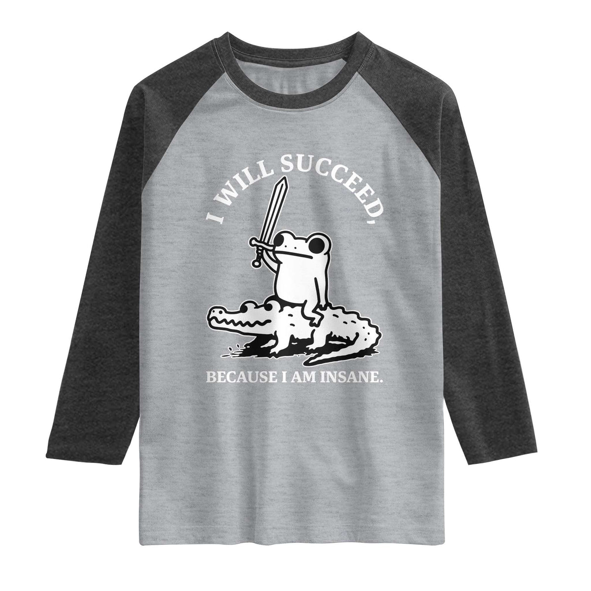 Funny Goblincore Sword Frog Riding Alligator Meme Raglan Shirt I Will Succeed Because I Am Insane Chaotic Motivation
