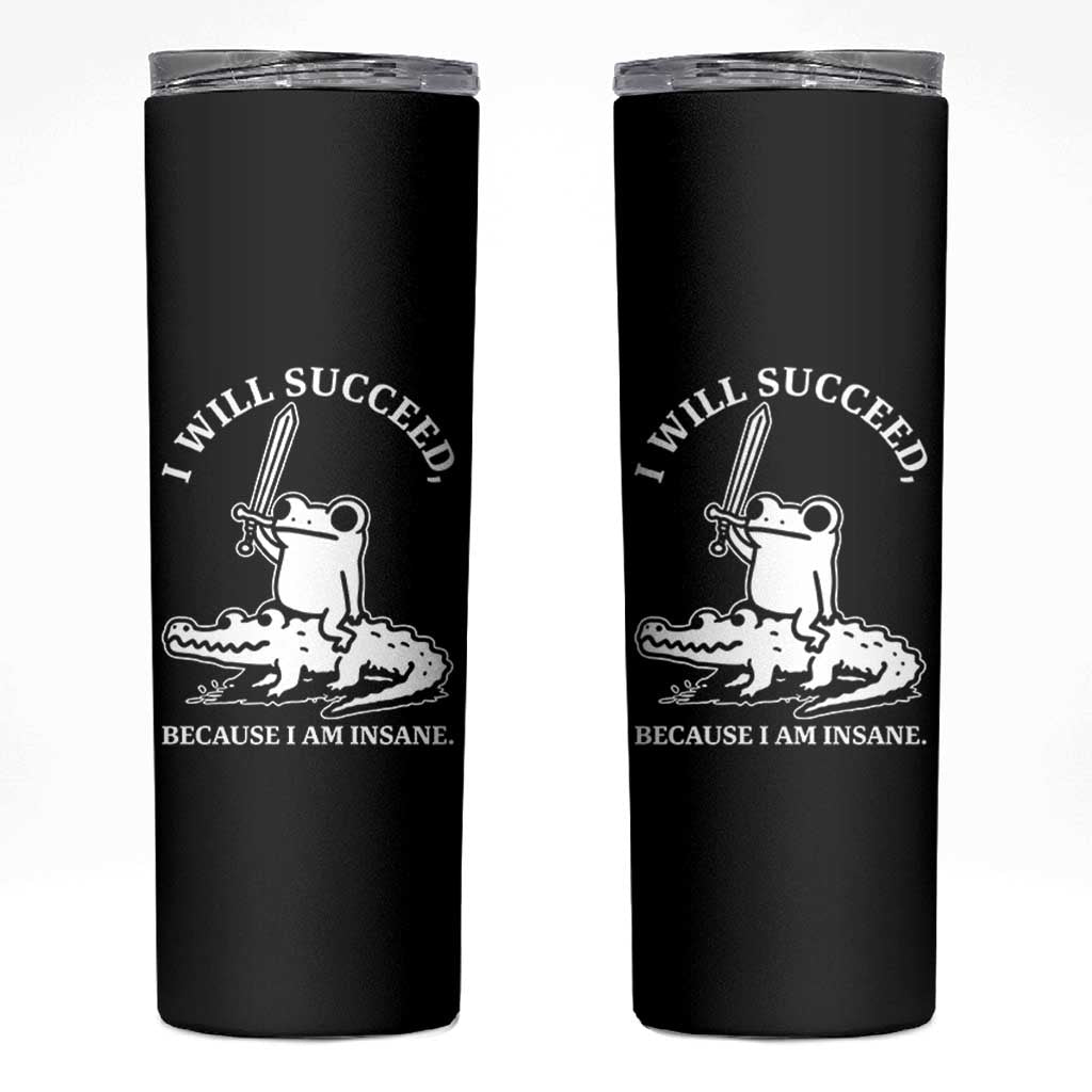 Funny Goblincore Sword Frog Riding Alligator Meme Skinny Tumbler I Will Succeed Because I Am Insane Chaotic Motivation