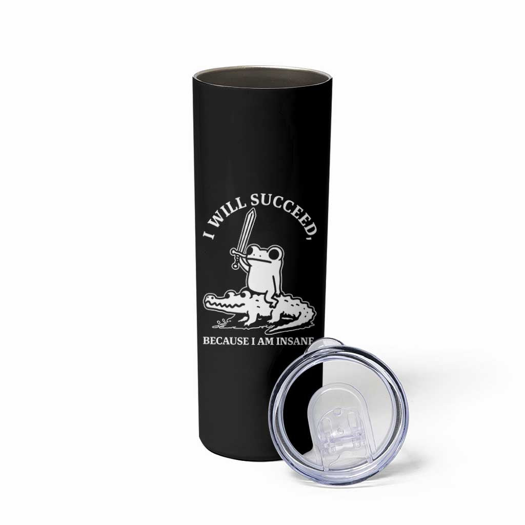 Funny Goblincore Sword Frog Riding Alligator Meme Skinny Tumbler I Will Succeed Because I Am Insane Chaotic Motivation