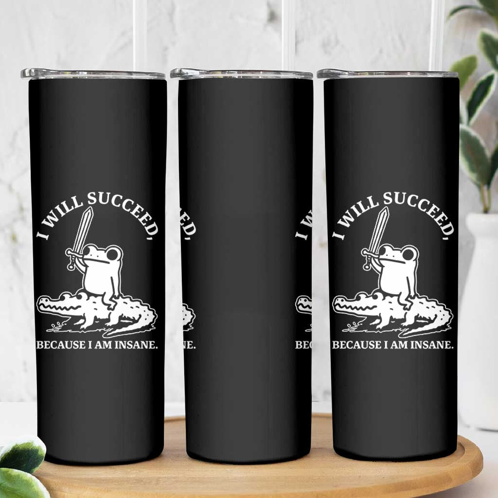 Funny Goblincore Sword Frog Riding Alligator Meme Skinny Tumbler I Will Succeed Because I Am Insane Chaotic Motivation