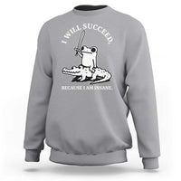 Funny Goblincore Sword Frog Riding Alligator Meme Sweatshirt I Will Succeed Because I Am Insane Chaotic Motivation