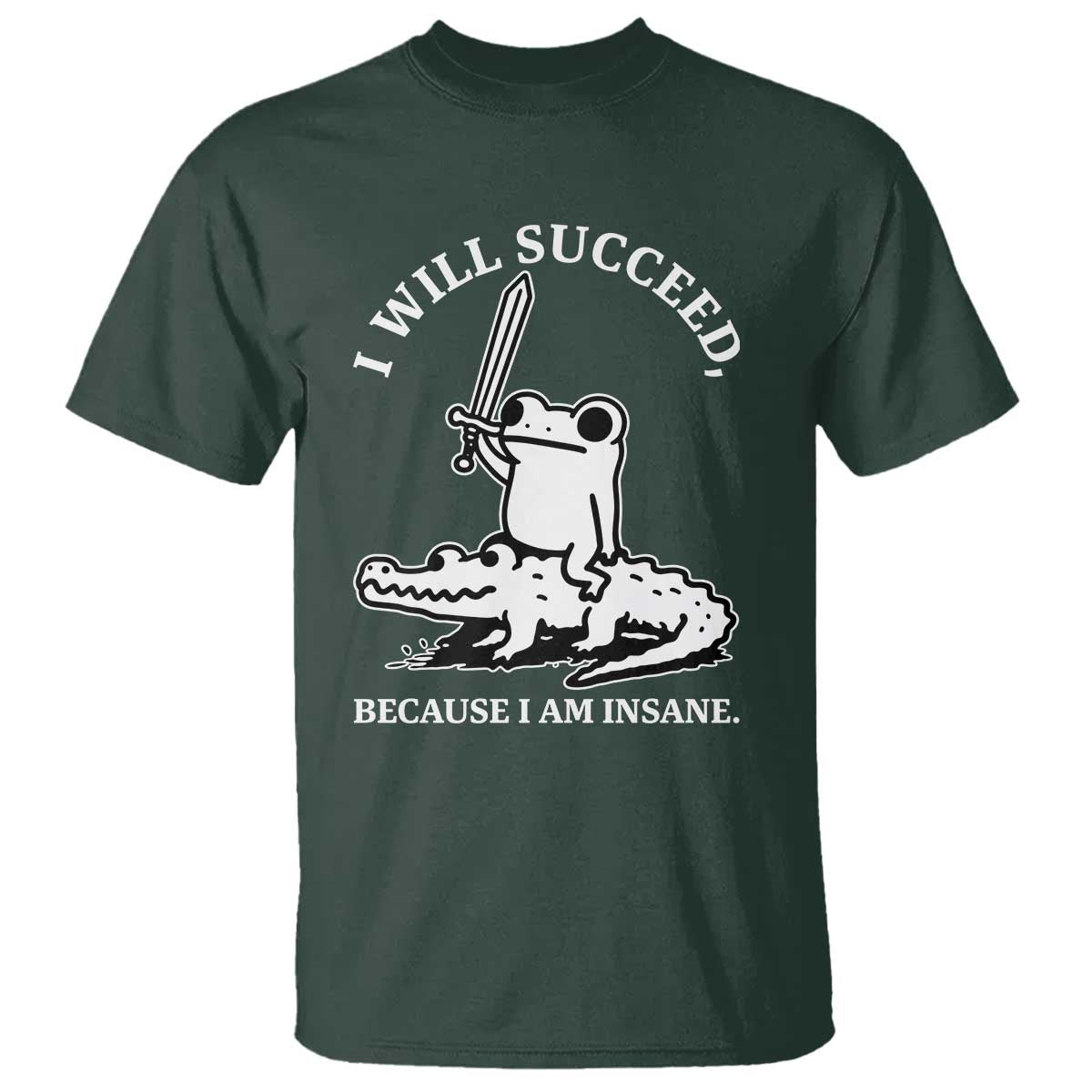 Funny Goblincore Sword Frog Riding Alligator Meme T Shirt I Will Succeed Because I Am Insane Chaotic Motivation